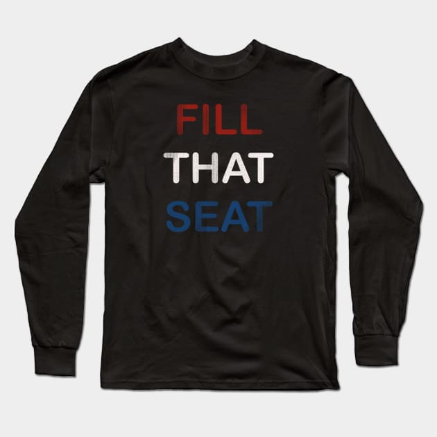 Fill That Seat Long Sleeve T-Shirt by MustGoon